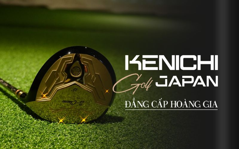 Kenichi là thương hiệu gậy golf đẳng cấp được nhiều golfer Việt lựa chọn