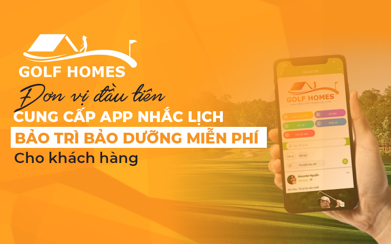 GolfHomes là đơn vị duy nhất có app nhắc lịch bảo dưỡng, bảo trì
