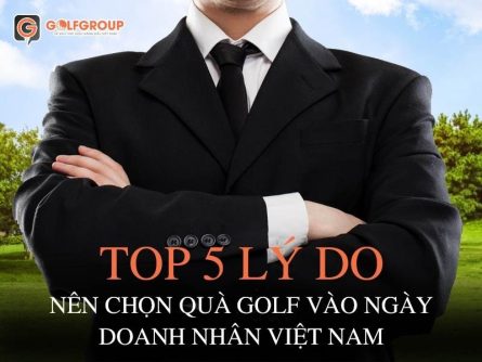 Top 5 lý do nên chọn quà golf vào ngày doanh nhân Việt Nam