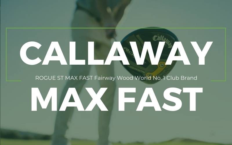 Callaway Rogue ST Max Fast - sự lựa chọn nâng tầm đẳng cấp