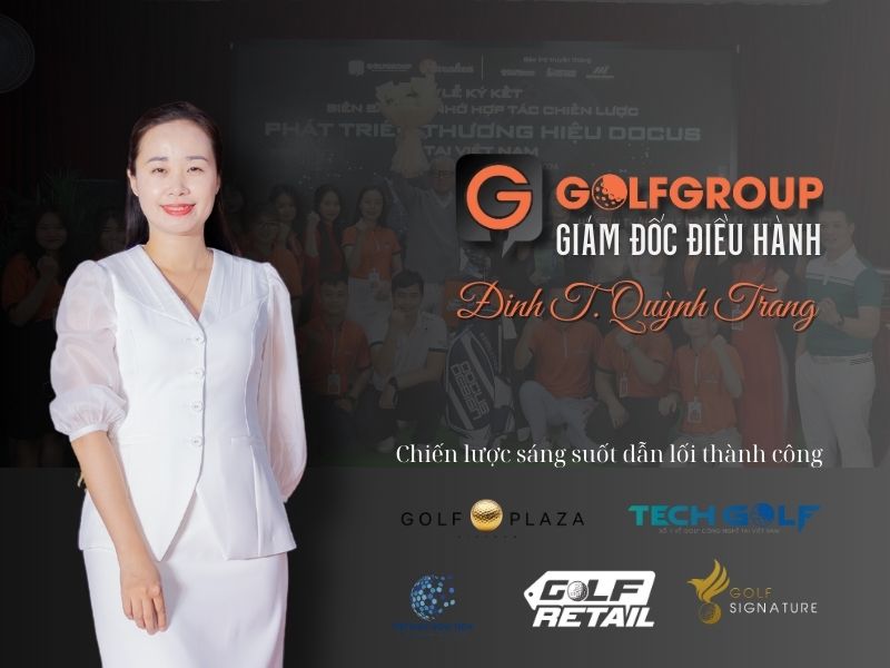 Giám đốc điều hành Đinh Thị Quỳnh Trang cùng chiến lược sáng suốt đem lại cho GolfGroup những thành công rực rỡ